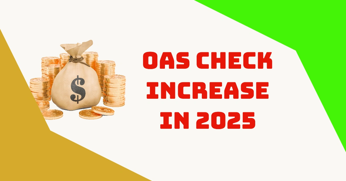 How Much will my OAS Check Increase in 2025 A Comprehensive Guide